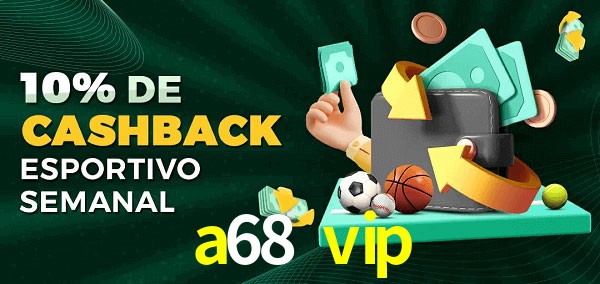10% de bônus de cashback na a68 vip